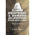 A Schizophrenic, A Bomber and A Woodworker Walk into A Bar: Memoir of a Survivor - Paperback