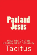 Paul and Jesus: How the Church Destroyed Christianity - Paperback