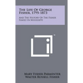 The Life Of George Fisher, 1795-1873: And The History Of The Fisher Family In Mississippi - Hardcover