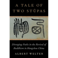 A Tale of Two Stūpas: Diverging Paths in the Revival of Buddhism in China - Hardcover
