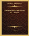 Ezekiel's Symbolic Prophecies of America - Paperback