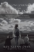 Our Long Journey to Our Fatherland: The Forgotten Children of America the Story of Filipino-American Children - Paperback