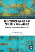 The Common Worlds of Children and Animals: Relational Ethics for Entangled Lives - Paperback