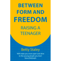 Between Form and Freedom: Raising a Teenager - Paperback