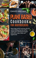Plant Based Cookbook for Bodybuilders: Vegan High Protein Meal Prep Plan for Muscle building, Burn Fat and Lose Weight (Sport Nutritional Strategies, - Paperback