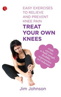 Treat Your Own Knees: Easy Exercises to Relieve and Prevent Knee Pain - Paperback