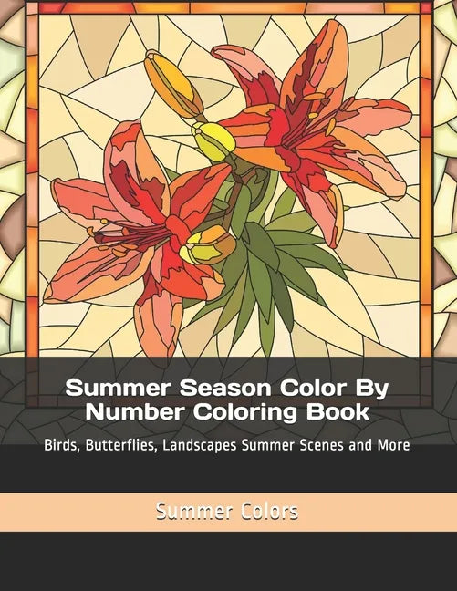 Summer Season Color By Number Coloring Book: Birds, Butterflies, Landscapes Summer Scenes and More - Paperback