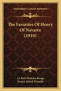The Favorites Of Henry Of Navarre (1910) - Paperback