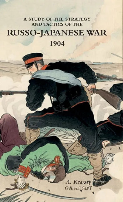 A Study of the Strategy and Tactics of the Russo-Japanese War, 1904 - Hardcover