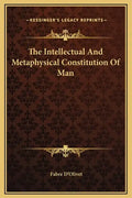 The Intellectual and Metaphysical Constitution of Man - Hardcover