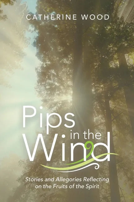 Pips in the Wind: Stories and Allegories Reflecting on the Fruits of the Spirit - Paperback