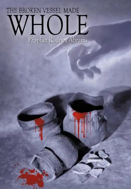 The Broken Vessel Made Whole - Hardcover