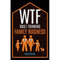WTF Was I Thinking: Family Business - Paperback