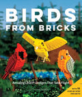 Birds from Bricks: Amazing Lego(r) Designs That Take Flight - With 15 Step-By-Step Projects - Paperback