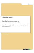 Can the Eurozone survive?: Potential prospects for the Euro as common currency beyond the sovereign-debt crisis - Paperback