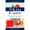 Skin Care: Ancient Indian Remedies for Skin Conditions (Complete Guide to Korean Beauty Using Natural Ingredients) - Paperback