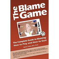 The Blame Game: The Complete Guide to Blaming: How to Play and How to Quit - Paperback