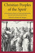 Christian Peoples of the Spirit: A Documentary History of Pentecostal Spirituality from the Early Church to the Present - Paperback