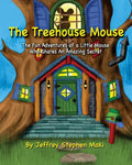 The Treehouse Mouse: The fun adventures of a little mouse who shares an amazing secret. - Paperback