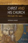 Christ and His Church Through the Ages: Volume 1 The Ancient Church (AD 30 - 590) - Hardcover