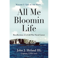 All Me Bloomin Life: Volume 1 - Life in the Navy, Recollections of a Cold War Naval Career - Paperback