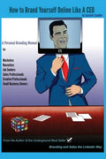 How to Brand Yourself Online Like A CEO: A Personal Branding Manual for Anyone Serious About Their Career - Paperback