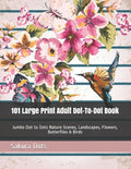 101 Large Print Adult Dot-To-Dot Book: Jumbo Dot to Dots Nature Scenes, Landscapes, Flowers, Butterflies & Birds - Paperback