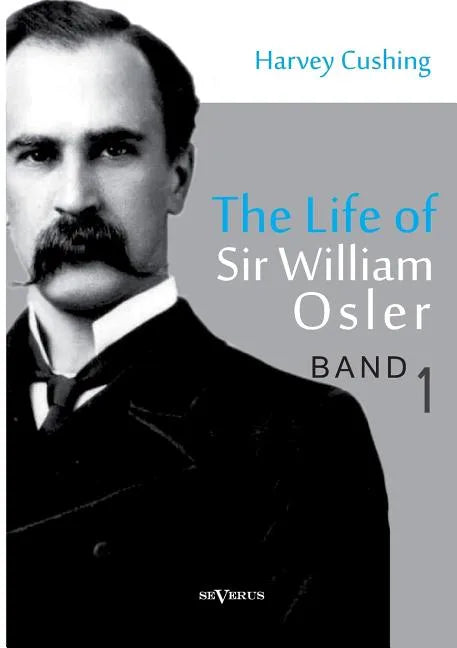 The Life of Sir William Osler, Volume 1 - Paperback