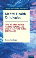 Mental Health Ontologies: How We Talk About Mental Health, and Why it Matters in the Digital Age - Hardcover