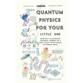 Quantum Physics For Your Little One: Minutely Illustrated Colorful Journey Of Riley, With Proper Parent Note! - Paperback