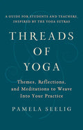 Threads of Yoga: Themes, Reflections, and Meditations to Weave Into Your Practice - Paperback