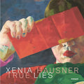 Xenia Hausner: True Lies - Hardcover
