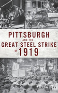 Pittsburgh and the Great Steel Strike of 1919 - Hardcover