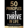 50 Principles to Thrive in Life: From Half-Full to Overflowing - Paperback