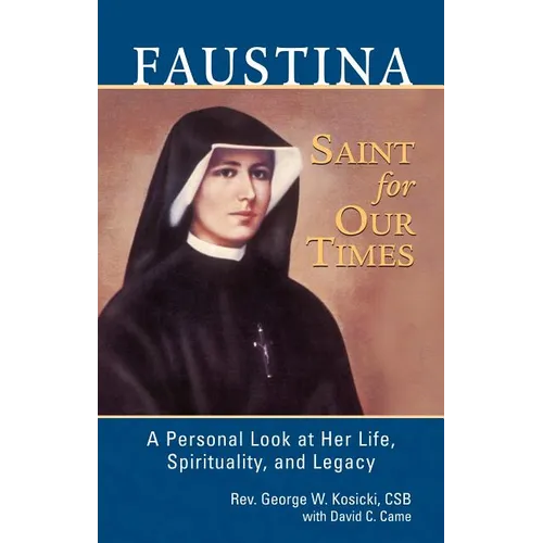 Faustina, a Saint for Our Times: A Personal Look at Her Life, Spirituality, and Legacy - Paperback