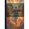 The Spiritual Diary Of Emanuel Swedenborg: Or, A Brief Record, During Twenty Years, Of His Supernatural Experience - Paperback