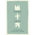 Friendship with God: A Path to Deeper Fellowship with the Father, Son, and Spirit - Hardcover