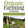 The Organic Farming Manual: A Comprehensive Guide to Starting and Running a Certified Organic Farm - Paperback