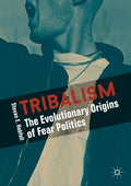 Tribalism: The Evolutionary Origins of Fear Politics - Paperback