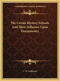 The Cretan Mystery Schools and Their Influence Upon Freemasonry - Paperback