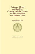 Between Ideals and Reality: Charity and the Letters of Barsanuphius and John of Gaza - Paperback