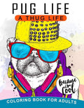 Pug Life A Thug Life Coloring Book for Adults: Stress-relief Coloring Book For Grown-ups, Men, Women - Paperback