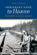 Immigrant Gone to Heaven: Dutch Polder to Canada's Frontiers - Paperback