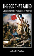 The God That Failed: Liberalism and the Destruction of the West - Hardcover