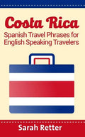 Costa Rica: Spanish Travel Phrases For English Speaking Travelers: The most useful 1.000 phrases to get around when traveling in Costa Rica - Paperback