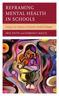 Reframing Mental Health in Schools: Using Case Stories to Promote Global Dialogue - Hardcover