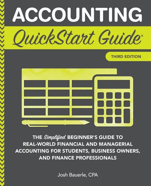 Accounting QuickStart Guide: The Simplified Beginner's Guide to Financial & Managerial Accounting For Students, Business Owners and Finance Profess - Paperback