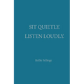Sit Quietly. Listen Loudly. - Paperback