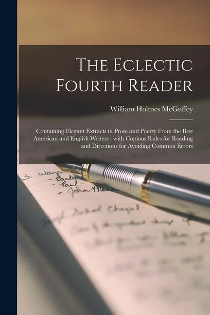 The Eclectic Fourth Reader: Containing Elegant Extracts in Prose and Poetry From the Best American and English Writers: With Copious Rules for Rea - Paperback