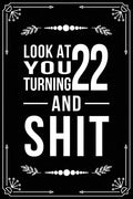 Look at You Turning 22 and Shit: Funny birthday gift for 22 year old - Paperback